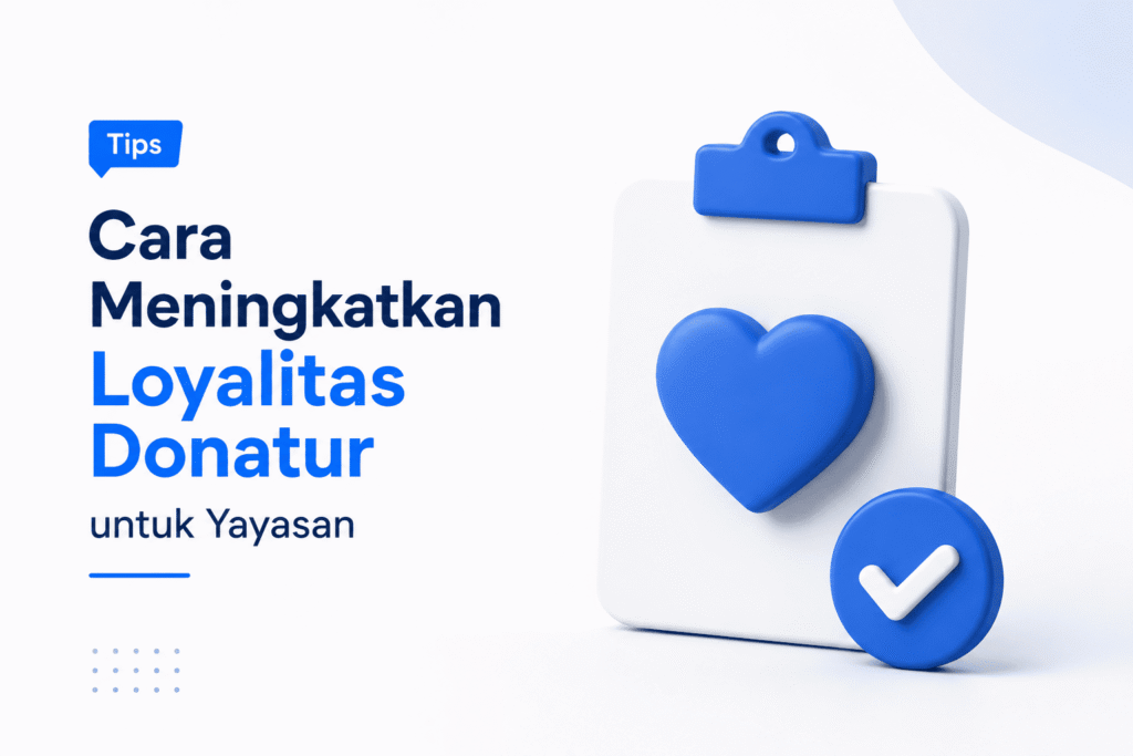 Cara Meningkatkan Loyalitas Donatur untuk Yayasan