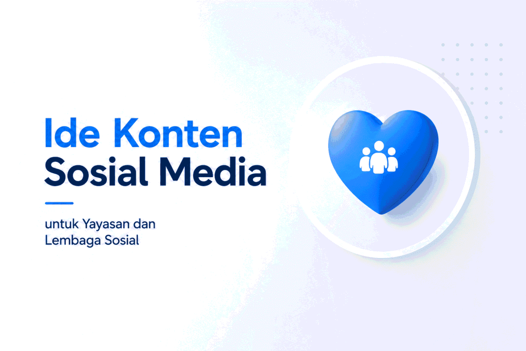 Ide Konten Sosial Media untuk Yayasan dan Lembaga Sosial