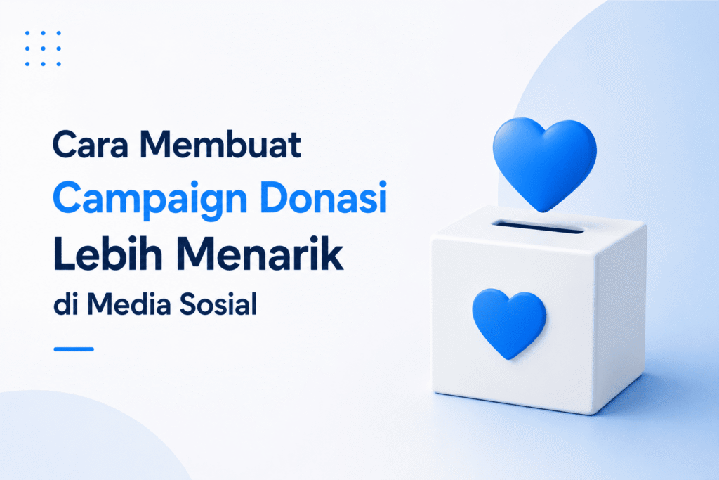 Cara Membuat Campaign Donasi Lebih Menarik di Media Sosial